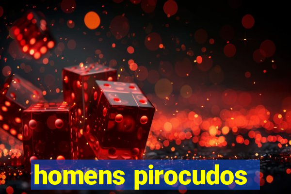 homens pirocudos